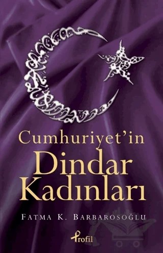 Cumhuriyet’in Dindar Kadınları – Fatma Barbarosoğlu – Profil Kitap kitap kapağı
