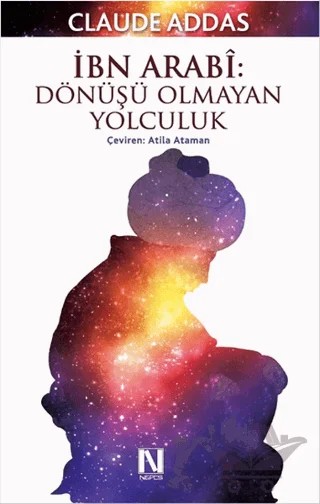 İbn Arabi : Dönüşü Olmayan Yolculuk – Claude Addas – Nefes Yayıncılık kitap kapağı