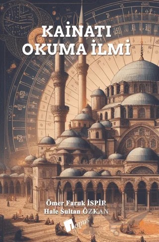 Kainatı Okuma İlmi – Ömer Faruk İşpir, Hale Sultan Özkan – Lopus Yayınları kitap kapağı