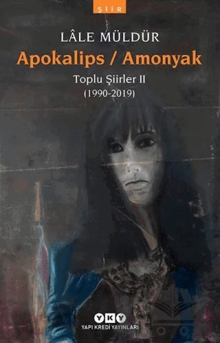Apokalips / Amonyak Toplu Şiirler 2 (1990-2019) – Lale Müldür – Yapı Kredi Yayınları kitap kapağı