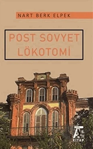 Post Sovyet Lökotomi – Nart Berk Elpek – Kitap At Yayınları kitap kapağı