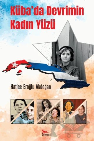 Küba’da Devrimin Kadın Yüzü – Hatice Eroğlu Akdoğan – Ceylan Yayınları kitap kapağı