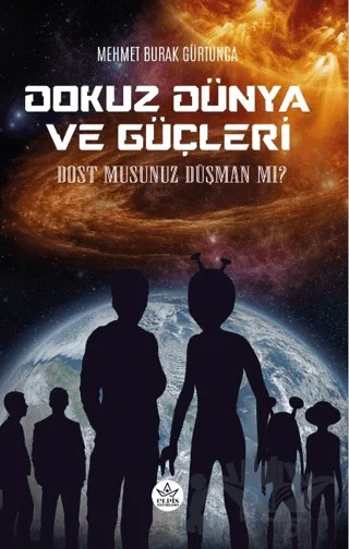Dokuz Dünya ve Güçleri - Dost Musunuz Düşman Mı? – Mehmet Burak Gürtunca – Elpis Yayınları kitap kapağı