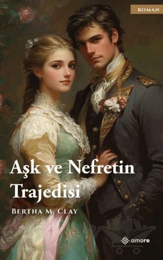 Aşk ve Nefretin Trajedisi – Bertha M. Clay – Amore Yayınevi kitap kapağı