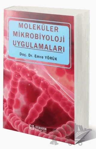 Moleküler Mikrobiyoloji Uygulamaları – Emre Yörük – Efe Akademi Yayınları kitap kapağı