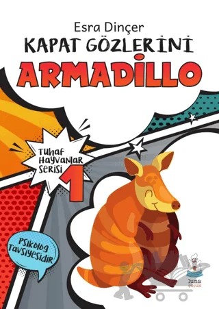 Tuhaf Hayvanlar Serisi 1 - Kapat Gözlerini Armadillo – Esra Dinçer – Luna Yayınları kitap kapağı