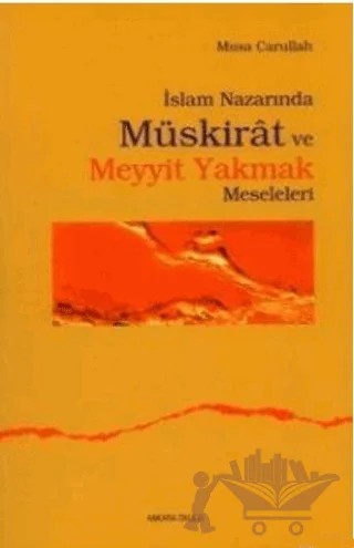 İslam Nazarında Müskirat ve Meyyit Yakmak Meseleleri – Musa Carullah Bigiyev – Ankara Okulu Yayınları kitap kapağı