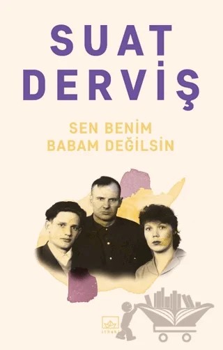 Sen Benim Babam Değilsin – Suat Derviş – İthaki Yayınları kitap kapağı