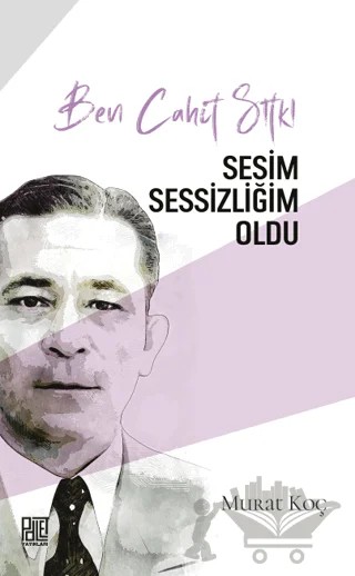 Ben Cahit Sıtkı Sesim Sessizliğim Oldu – Murat Koç – Palet Yayınları kitap kapağı