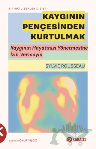 Kaygının Pençesinden Kurtulmak – Sylvie Rousseau – Kabalcı Yayınevi - Doruk Yayınları kitap kapağı