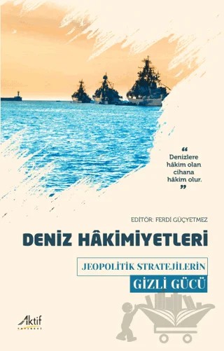 Deniz Hakimiyetleri - Jeopolitik Stratejilerin Gizli Gücü – Kolektif – Aktif Yayınevi kitap kapağı