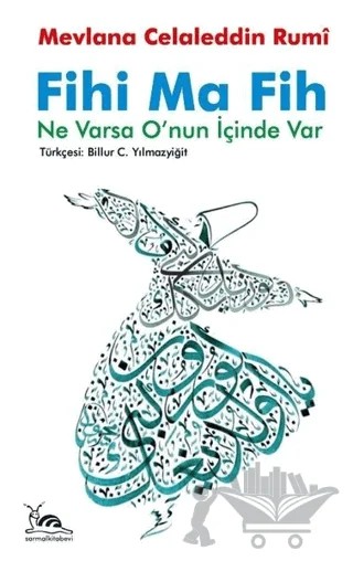 Fihi Ma Fih - Ne Varsa O'nun İçinde Var – Mevlana Celaleddin Rumi – Sarmal Kitabevi kitap kapağı