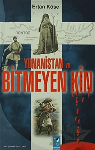 Yunanistan ve Bitmeyen Kin – Ertan Köse – IQ Kültür Sanat Yayıncılık kitap kapağı