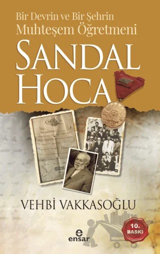 Bir Devrin ve Bir Şehrin Muhteşem Öğretmeni Sandal Hoca – Vehbi Vakkasoğlu – Ensar Neşriyat kitap kapağı