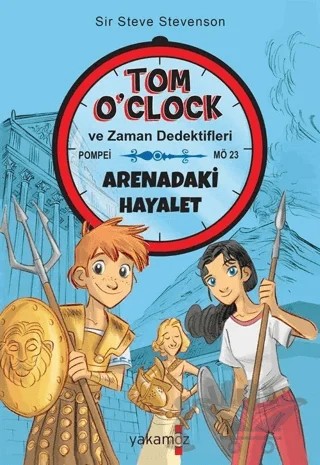 Arenadaki Hayalet - Tom O'Clock ve Zaman Dedektifleri – Sir Steve Stevenson – Yakamoz Yayınevi kitap kapağı
