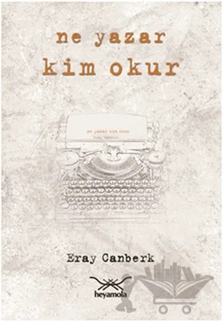 Ne Yazar Kim Okur – Eray Canberk – Heyamola Yayınları kitap kapağı