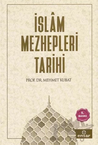 İslam Mezhepleri Tarihi – Mehmet Kubat – Ensar Neşriyat kitap kapağı