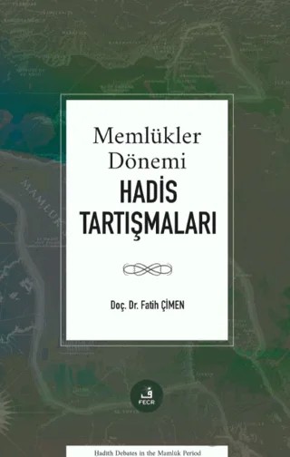 Memlükler Dönemi Hadis Tartışmaları – Fatih Çimen – Fecr Yayınları kitap kapağı