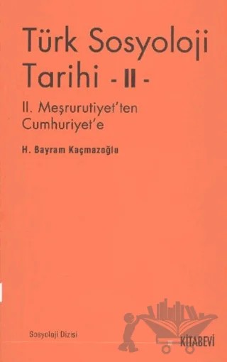 Türk Sosyoloji Tarihi 2 – H. Bayram Kaçmazoğlu – Kitabevi Yayınları kitap kapağı