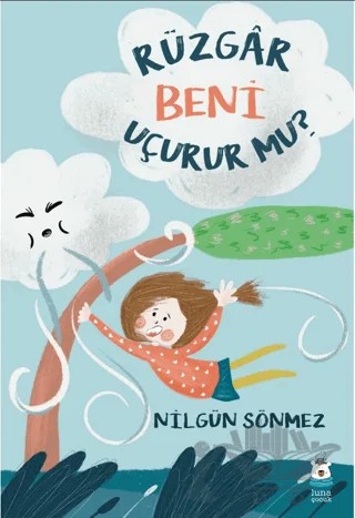 Rüzgâr Beni Uçurur mu? – Nilgün Sönmez – Luna Çocuk Yayınları kitap kapağı