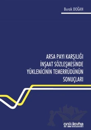 Arsa Payı Karşılığı İnşaat Sözleşmesinde Yüklenicinin Temerrüdünün Sonuçları – Burak Doğan – On İki Levha Yayınları kitap kapağı