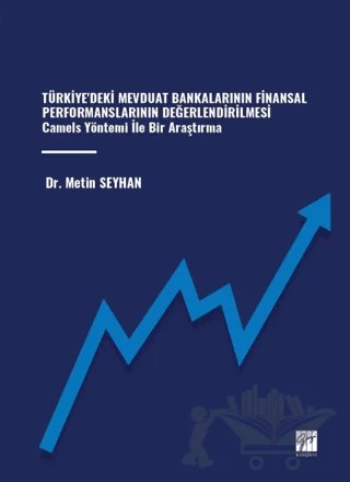 Türkiye'deki Mevduat Bankalarının Finansal Performanslarının Değerlendirilmesi Camels Yöntemi İle Bir Araştırma – Metin Seyhan – Gazi Kitabevi kitap kapağı