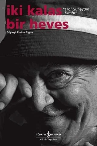 İki Kalas Bir Heves - Erol Günaydın Kitabı – Emine Algan – İş Bankası Kültür Yayınları kitap kapağı