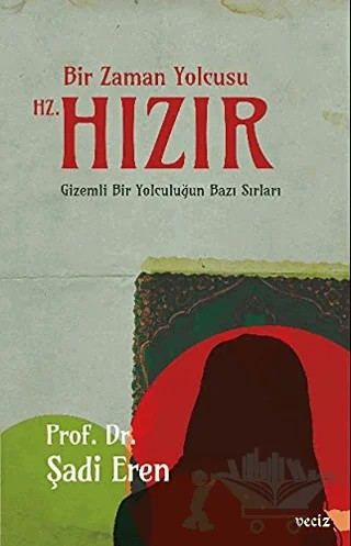 Bir Zaman Yolcusu Hz. Hızır – Şadi Eren – Veciz Yayınları kitap kapağı
