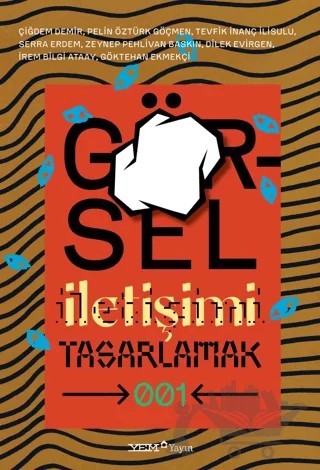 Görsel İletişimi Tasarlamak 001 – Çiğdem Demir, Pelin Öztürk Göçmen, T. İnanç İlisulu, Serra Erdem, Zeynep Pehlivan Baskın, Dilek Evirgen, İrem Bilgi Ataay, Göktehan Ekmekçi – YEM Yayın kitap kapağı