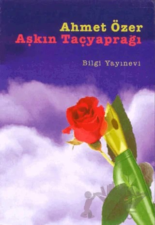 Aşkın Taçyaprağı – Ahmet Özer – Bilgi Yayınevi kitap kapağı