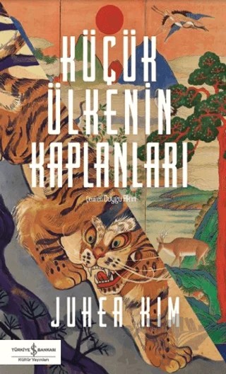 Küçük Ülkenin Kaplanları – Juhea Kim – İş Bankası Kültür Yayınları kitap kapağı