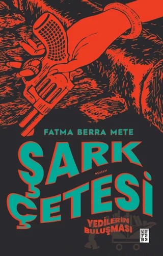 Şark Çetesi Yedilerin Buluşması – Fatma Berra Mete – Ketebe Yayınları kitap kapağı