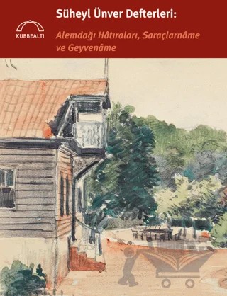 Süheyl Ünver Defterleri: Alemdağı Hatıraları, Saraçlarname ve Geyvename – Kolektif – Kubbealtı Neşriyatı Yayıncılık kitap kapağı
