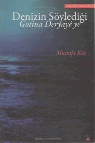 Denizin Söylediği Gotina Deryaye ye – Mustafa Köz – Lis Basın Yayın kitap kapağı