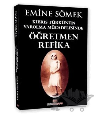 Kıbrıs Türkünün Varolma Mücadelesinde Öğretmen Refika – Emine Sömek – Bizim Kitaplar Yayınevi kitap kapağı