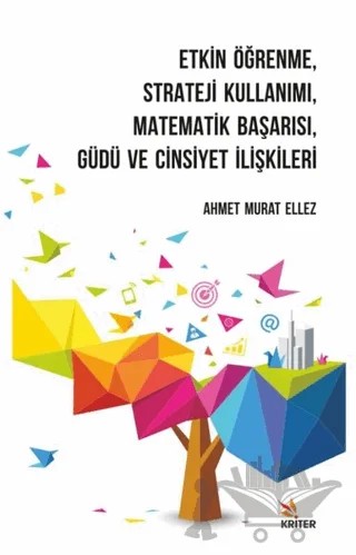 Etkin Öğrenme, Strateji Kullanımı, Matematik Başarısı, Güdü ve Cinsiyet İlişkileri – Ahmet Murat Ellez – Kriter Yayınları kitap kapağı