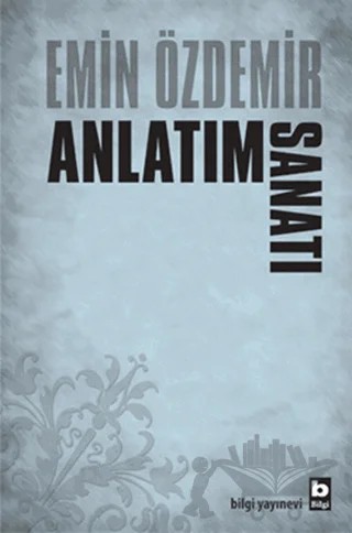 Anlatım Sanatı – Emin Özdemir – Bilgi Yayınevi kitap kapağı