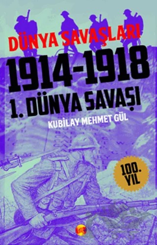 Dünya Savaşları: 1. Dünya Savaşı 1914-1918 – Kubilay Mehmet Gül – Kafe Kültür Yayıncılık kitap kapağı
