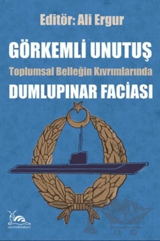 Görkemli Unutuş - Toplumsal Belleğin Kıvrımlarında Dumlupınar Faciası – Ali Ergur – Sarmal Kitabevi kitap kapağı