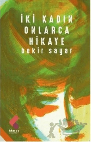 İki Kadın Onlarca Hikaye – Bekir Sayar – Klaros Yayınları kitap kapağı