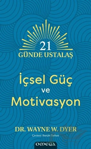 21 Günde Ustalaş - İçsel Güç ve Motivasyon – Wayne W. Dyer – Omega kitap kapağı