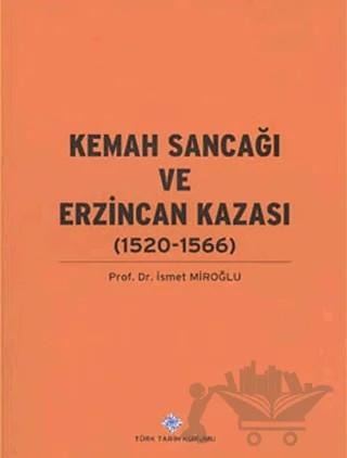 Kemah Sancağı ve Erzincan Kazası (1520-1566) – İsmet Miroğlu – Türk Tarih Kurumu Yayınları kitap kapağı