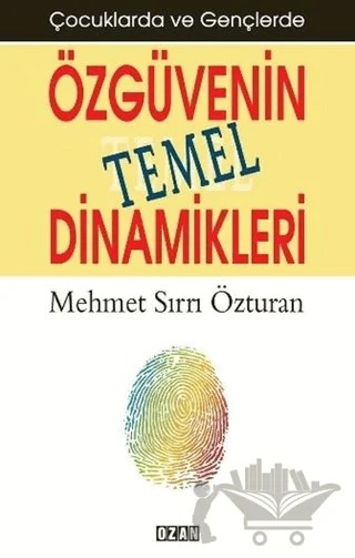 Çocuklarda ve Gençlerde Özgüvenin Temel Dinamikleri – Mehmet Sırrı Özturan – Ozan Yayıncılık kitap kapağı