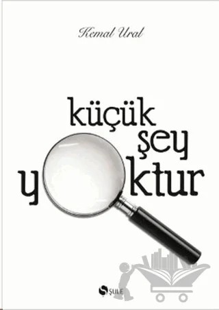 Küçük Şey Yoktur – Kemal Ural – Şule Yayınları kitap kapağı