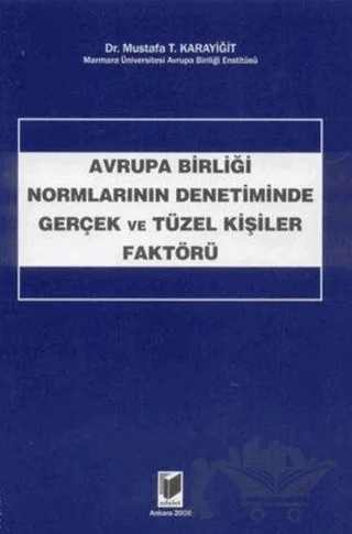 Avrupa Birliği Normlarının Denetiminde Gerçek ve Tüzel Kişiler Faktörü – Mustafa T. Karayiğit – Adalet Yayınevi kitap kapağı