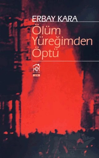 Ölüm Yüreğimden Öptü – Erbay Kara – Kurgu Kültür Merkezi kitap kapağı