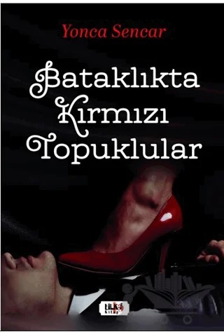 Bataklıkta Kırmızı Topuklular – Yonca Sencar – Tilki Kitap kitap kapağı