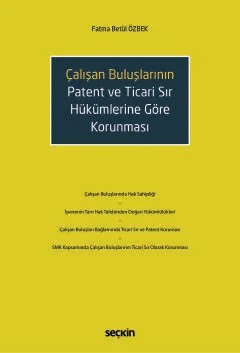 Çalışan Buluşların Patent ve Ticari Sır Hükümlerine Göre Korunması – Fatma Betül Özbek – Seçkin Yayıncılık kitap kapağı