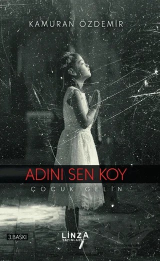 Adını Sen Koy - Çocuk Gelin – Kamuran Özdemir – Linza Yayınları kitap kapağı