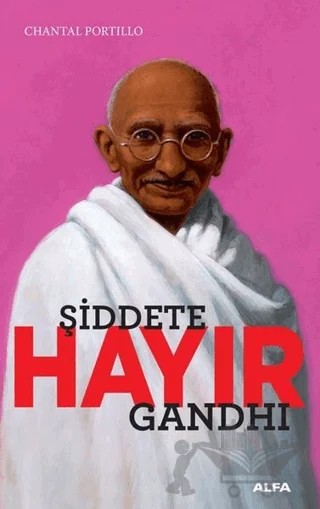 Şiddete Hayır - Gandhi – Chantal Portillo – Alfa Yayınları kitap kapağı